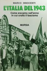 L' Italia Del 1943. Come Eravamo Nell'Anno In Cui Crollo' Il Fascismo