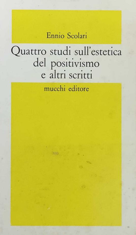 Quattro Studi Sull'Estetica Del Positivismo E Altri Scritti - copertina