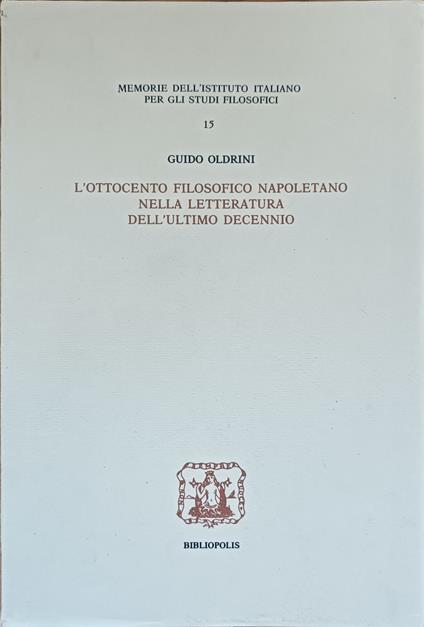 L' Ottocento Filosofico Napoletano Nella Letteratura Dell'Ultimo Decennio - Guido Oldrini - copertina