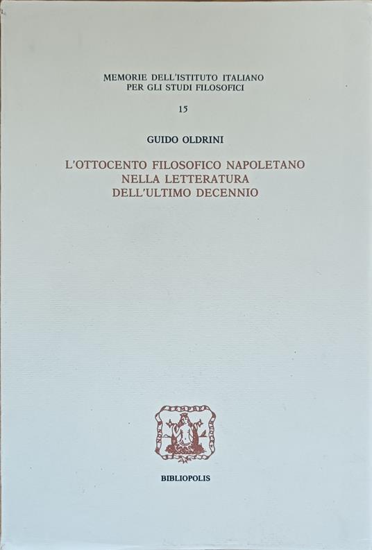 L' Ottocento Filosofico Napoletano Nella Letteratura Dell'Ultimo Decennio - Guido Oldrini - copertina