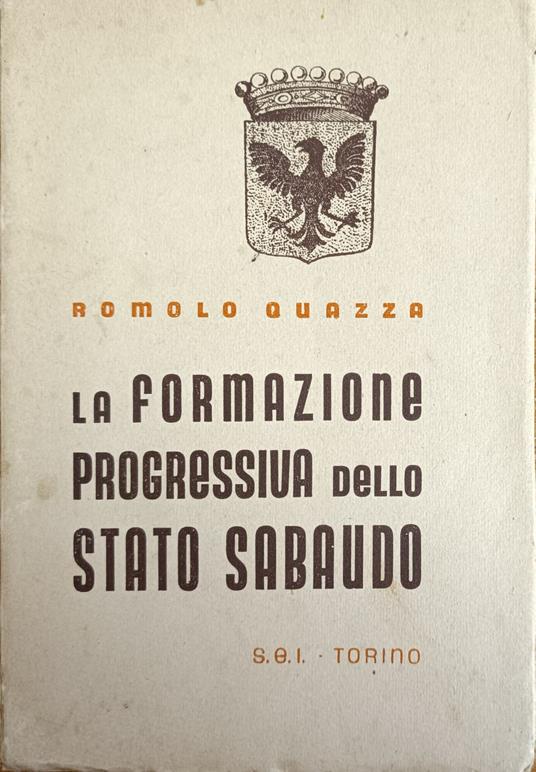 La Formazione Progressiva Dello Stato Sabaudo - Romolo Quazza - copertina