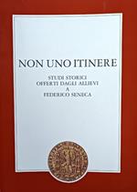 Non Uno Itinere. Studi Storici Offerti Dagli Allievi A Federico Seneca