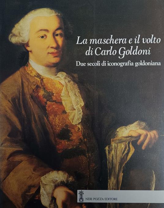 Maschera E Il Volto Di Carlo Goldoni. Due Secoli Di Iconografia Goldoniana - Gian Antonio Cibotto - copertina