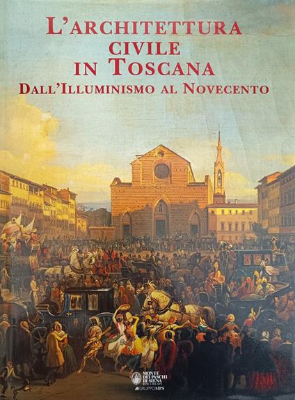 L' Architettura Civile In Toscana. Dall'Illuminismo Al Novecento - Amerigo Restucci - copertina