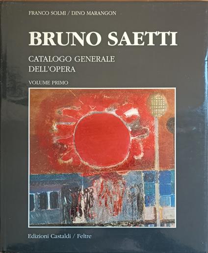 Bruno Saetti. Catalogo Generale Dell'Opera - Francesco Soldi - copertina