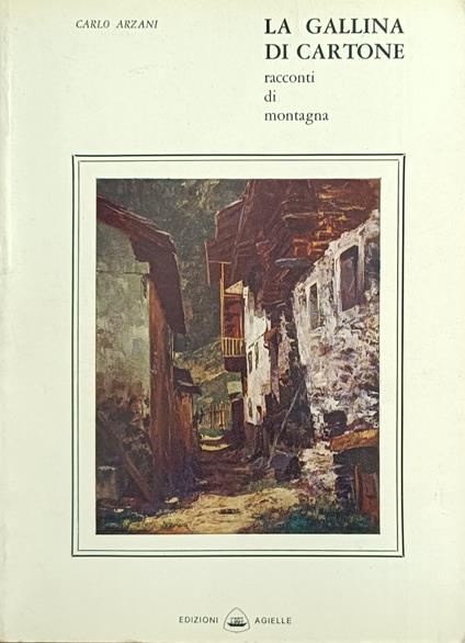 La Gallina Di Cartone. Racconti Di Montagna - Carlo Arzani - copertina