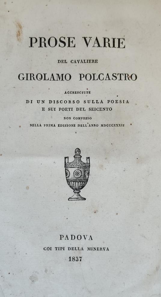 Prose Varie Del Cavaliere Girolamo Polcastro Accresciute Di Un Discorso Sulla Poesia E Sui Poeti Del Seicento Non Compreso Nella Prima Edizione Dell'Anno Mdcccxxxii - copertina