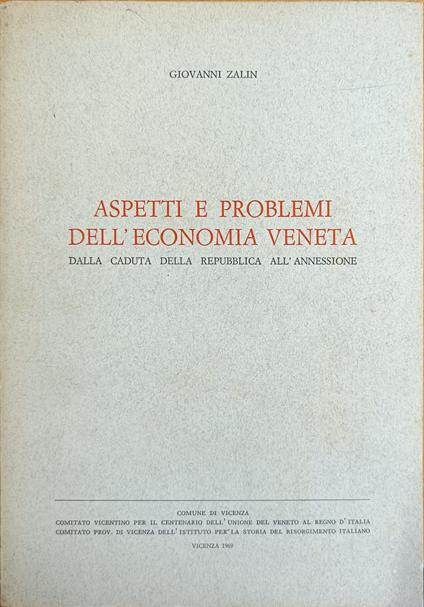 Aspetti E Problemi Dell'Economia Veneta. Dalla Caduta Della Repubblica All'Annessione - Giovanni Zalin - copertina