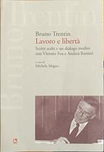 Lavoro E Libertà. Scritti Scelti E Un Dialogo Inedito Con Vittorio Foa E Andrea Ranieri