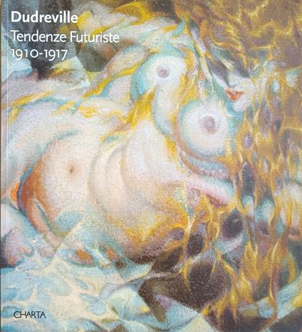 Dudreville. Tendenze Futuriste 1910 - 1917 - copertina