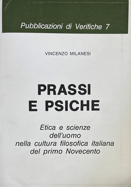 Prassi E Psiche. Etica E Scienze Dell'Uomo Nella Cultura Filosofica Italiana Del Primo Novecento - copertina