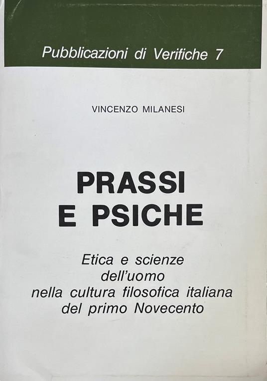 Prassi E Psiche. Etica E Scienze Dell'Uomo Nella Cultura Filosofica Italiana Del Primo Novecento - copertina