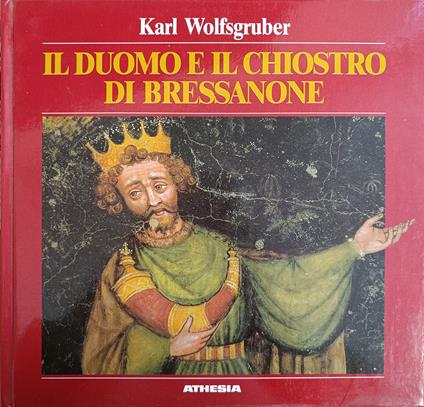 Il Duomo E Il Chiostro Di Bressanone. Storia E Arte - Karl Wolfsgruber - copertina