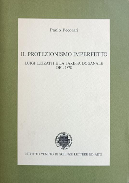 Il Protezionismo Imperfetto. Luigi Luzzatti E La Tariffa Doganale Del 1878 - Paolo Pecorari - copertina
