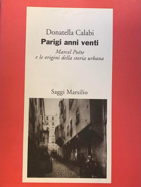 Parigi Anni Venti. Marcel Poete E Le Origini Della Storia Urbana - Donatella Calabi - copertina