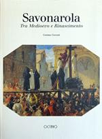 Savonarola. Tra Medioevo E Rinascimento