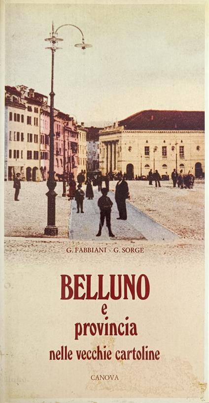 Belluno E Provincia. Centocinquantasette Vecchie Cartoline Illustrate - Giovanni Fabbiani - copertina