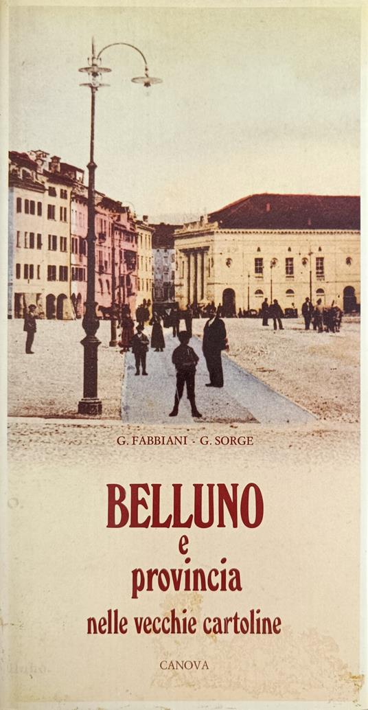 Belluno E Provincia. Centocinquantasette Vecchie Cartoline Illustrate - Giovanni Fabbiani - copertina