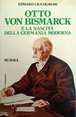 Otto Von Bismarck E La Nascita Della Germania Moderna
