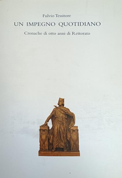 Un Impegno Quotidiano. Cronache Di Otto Anni Di Rettorato - Fulvio Tessitore - copertina