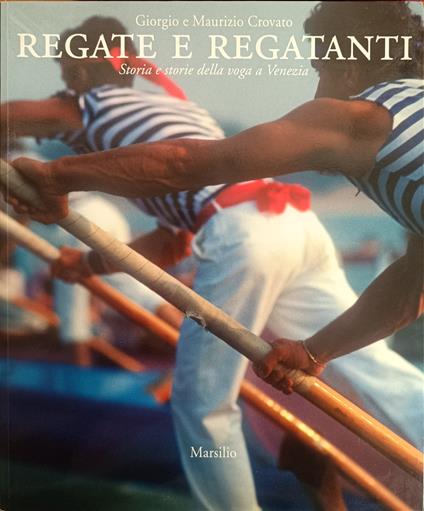 Regate E Regatanti. Storia E Storie Della Voga A Venezia - Giorgio Crovato - copertina