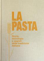 La Pasta. Storia, Tecnologia E Segreti Della Tradizione Italiana