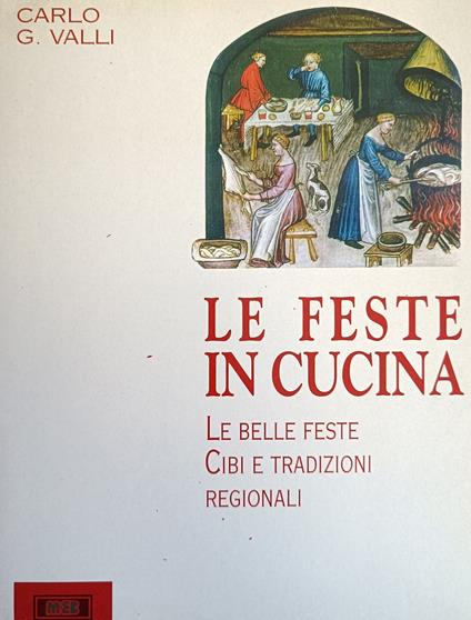 Le Feste In Cucina. Le Belle Feste Cibi E Tradizioni Regionali - Carlo G. Valli - copertina