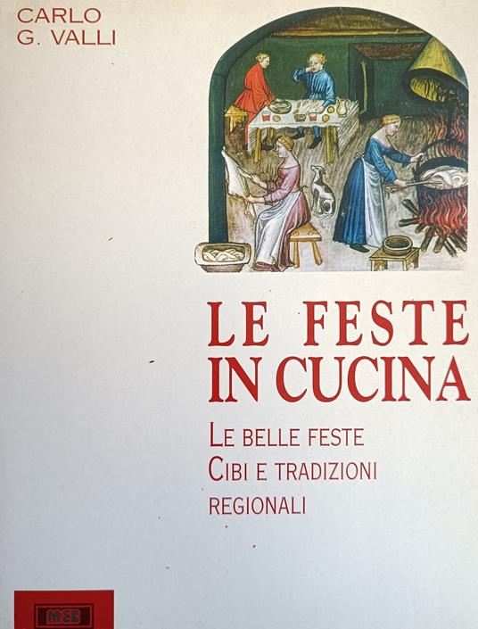 Le Feste In Cucina. Le Belle Feste Cibi E Tradizioni Regionali - Carlo G. Valli - copertina