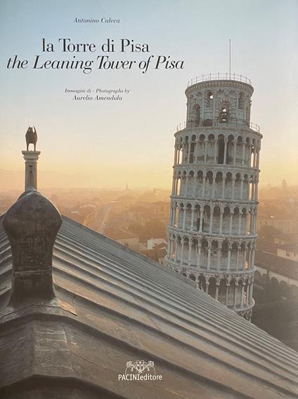 La Torre Di Pisa. Viaggio Fotografico E Storico. The Leaning Tower Of Pisa. A Photographic And Historical Journey - Antonino Caleca - copertina