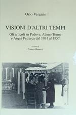 Visioni D'Altri Tempi. Gli Articoli Su Padova, Abano Terme E Arqua' Petrarca Dal 1931 Al 1957
