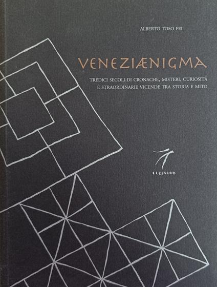 Veneziaenigma. Tredici Secoli Di Cronache, Misteri, Curiosita' E Straordinarie Vicende Tra Storia E Mito - copertina