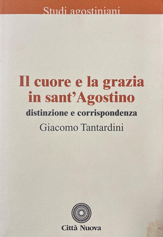 Il Cuore E La Grazia In Sant'Agostino. Distinzione E Corrispondenza - copertina