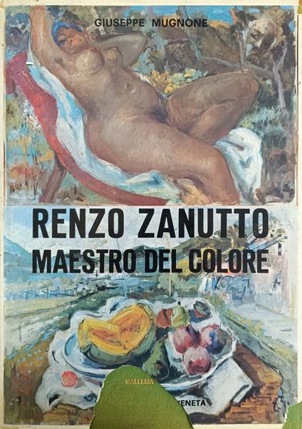 Renzo Zanutto. Maestro Del Colore - Giuseppe Mugnone - copertina