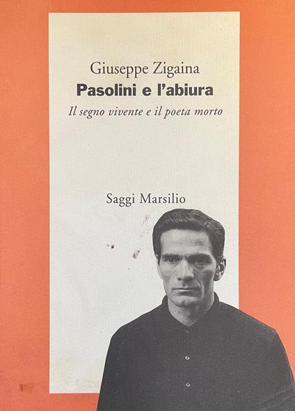 Pasolini E L'Abiura. Il Segno Vivente E Il Poeta Morto - Giuseppe Zigaina - copertina