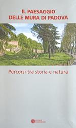 Il Paesaggio Delle Mura Di Padova. Percorsi Tra Storia E Natura