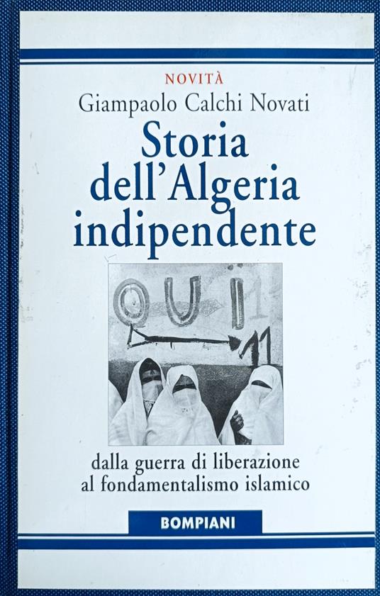 Storia Dell'Algeria Indipendente. Dalla Guerra Di Liberazione Al Fondamentalismo Islamico - Giampaolo Calchi Novati - copertina
