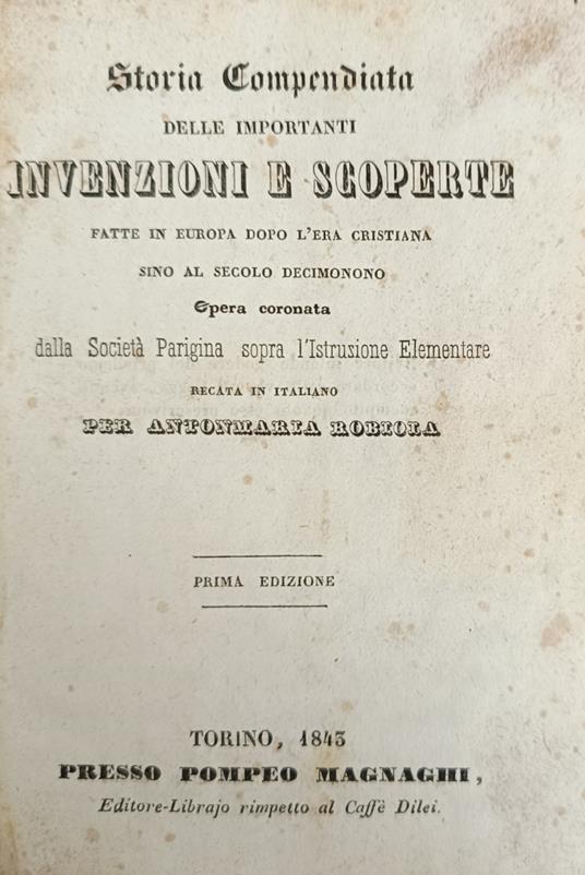 Storia Compendiata Delle Importanti Invenzioni E Scoperte Fatta In Europa Dopo L' Era Cristiana Sino Al Secolo Decimonono - Antonmaria Robiola - copertina