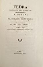 FEDRA. MELODRAMMA SERIO IN DUE ATTI DA RAPPRESENTARSI IN PADOVA PER L' APERTURA DEL NOBILISSIMO NUOVO TEATRO NELLA PROSSIMA FIERA DEL SANTO 1820 seguito da LA BARBA BLEU. GRAN BALLO IN CINQUE ATTI