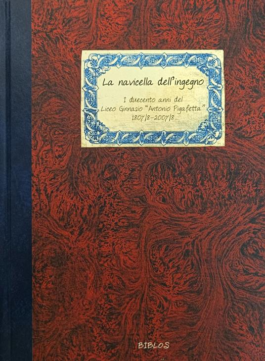 La Navicella Dell&#39;Ingegno. I Duecento Anni Del Ginnasio &quot;Antonio Pigafetta&quot; 1807/8 - 2007/8 - copertina