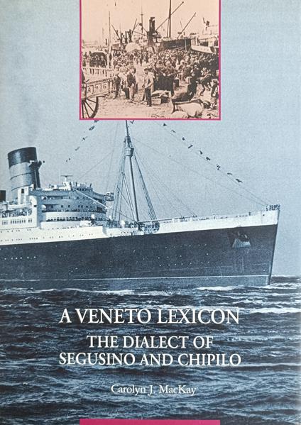 A Veneto Lexicon. The Dialect Of Segusino And Chipilo - Carolyn J. Mackay - copertina