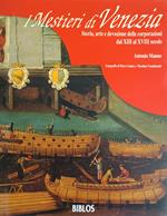 I Mestieri Di Venezia. Storia, Arte E Devozione Delle Corporazioni Dal Xiii Al Xviii Secolo