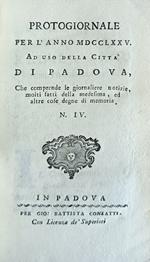 Protogiornale Per L' Anno Mdcclxxv Ad Uso Della Città Di Padova, Che Comprende Le Giornaliere Notizie Molti Fatti Della Medesima, Ed Altre Cose Degne Di Memoria. N. Iv