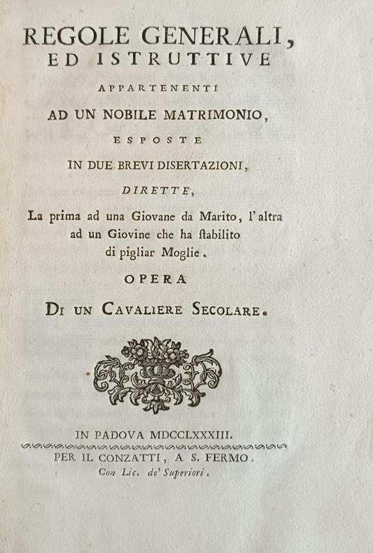Regole Generali, Ed Istruttive Appartenenti Ad Un Nobile Matrimonio, Esposte In Due Brevi Disertazioni, Dirette, La Prima Ad Una Giovane Da Marito, E L' Altra Ad Un Giovine Che Ha Stabilito Di Pigliar Moglie - copertina