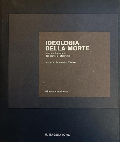 Ideologia Della Morte. Storia E Documenti Dei Campi Di Sterminio - Domenico Tarizzo - copertina