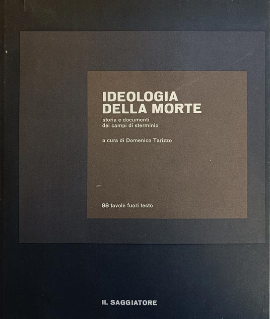 Ideologia Della Morte. Storia E Documenti Dei Campi Di Sterminio - Domenico Tarizzo - copertina