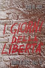 I Giorni Della Libertà. Diario Di Tutti 1943 - 1947