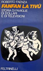 Fanfan La Tivù. Storia Di Famiglie Di Dollari E Di Televisioni
