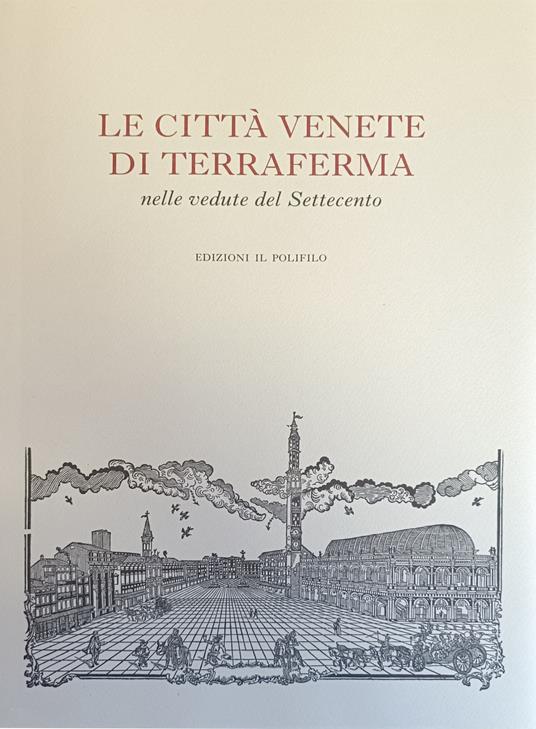 Le Città Venete Di Terraferma Nelle Vedute Del Settecento - Donatella Calabi - copertina