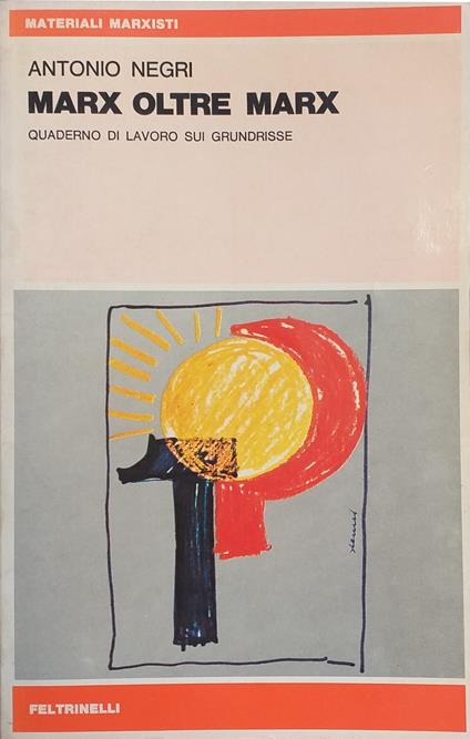 Marx Oltre Marx. Quaderno Di Lavoro Sui Grundrisse - Antonio Negri - copertina
