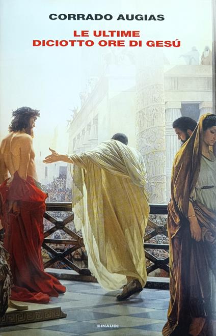 Le Ultime Diciotto Ore Di Gesú - Corrado Augias - copertina